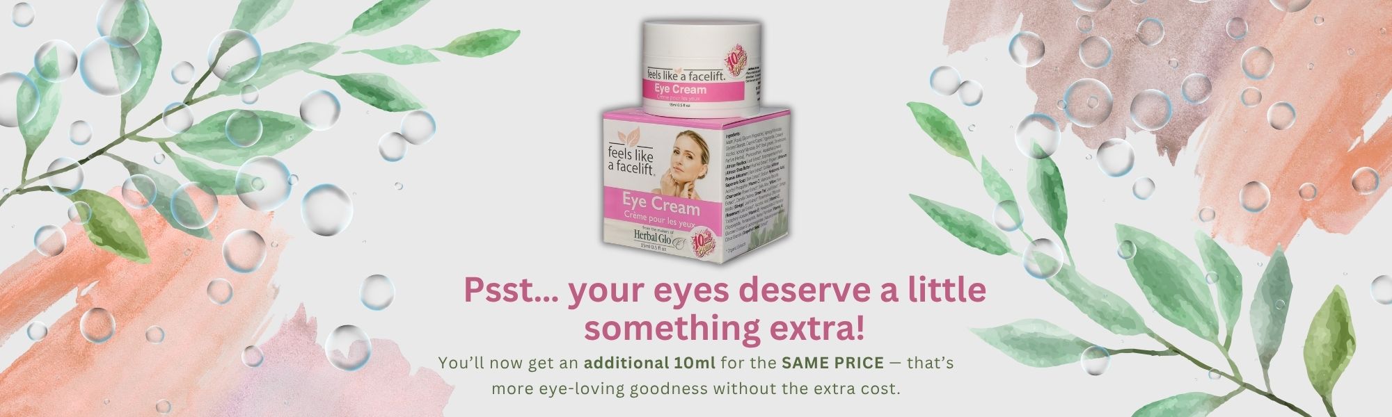 Feels like a facelift eye cream now comes with an additional 10ml at no extra cost... while quantities last